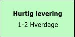 Hurtig levering - 1-5 Hverdage